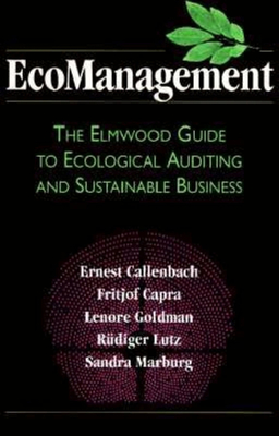 EcoManagement: The Elmwood Guide to Ecological Auditing and Sustainable Business By Ernest Callenbach, Fritjof Capra, Lenore Goldman, Rudiger Lutz Cover Image