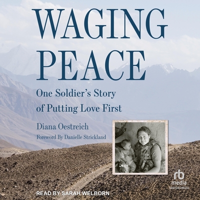 Waging Peace: One Soldier's Story of Putting Love First By Diana Oestreich, Danielle Strickland (Contribution by), Sarah Welborn (Read by) Cover Image