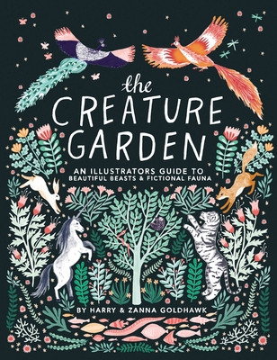 The Creature Garden: An Illustrator's Guide to Beautiful Beasts & Fictional Fauna By Zanna Goldhawk, Harry Goldhawk Cover Image