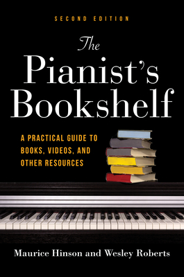 The Pianist's Bookshelf, Second Edition: A Practical Guide to Books, Videos, and Other Resources Cover Image