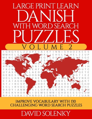 Large Print Learn Danish with Word Search Puzzles Volume 2: Learn Danish Language Vocabulary with 130 Challenging Bilingual Word Find Puzzles for All By David Solenky Cover Image