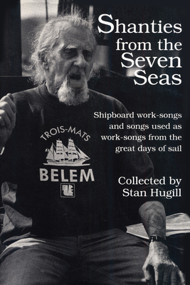 Shanties from the Seven Seas: Shipboard Work-Songs and Some Songs Used as Work-Songs from the Great Days of Sail By Stan Hugill Cover Image