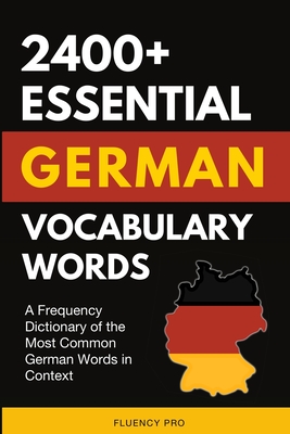 2400+ Essential German Vocabulary Words: A Frequency Dictionary of the Most Common German Words in Context Cover Image