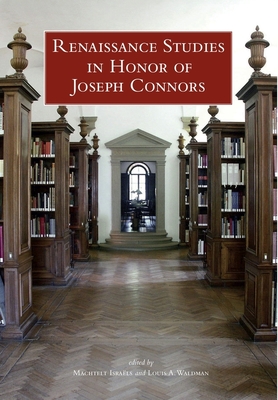 Renaissance Studies in Honor of Joseph Connors, Volumes 1 and 2 (Villa I Tatti #29) Cover Image