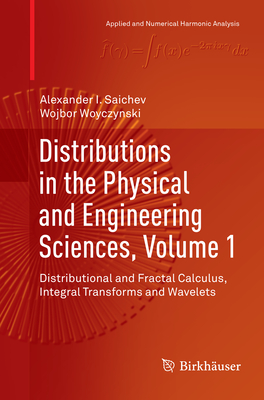 Distributions in the Physical and Engineering Sciences, Volume 1: Distributional and Fractal Calculus, Integral Transforms and Wavelets (Applied and Numerical Harmonic Analysis) Cover Image