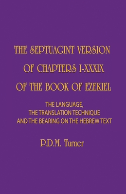 The Septuagint Version of Chapters I-XXXIX of the Book of Ezekiel: The Language, the Translation Technique and the Bearing on the Hebrew Text Cover Image