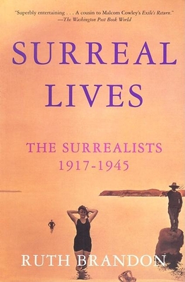 Surreal Lives: The Surrealists 1917-1945 By Ruth Brandon Cover Image