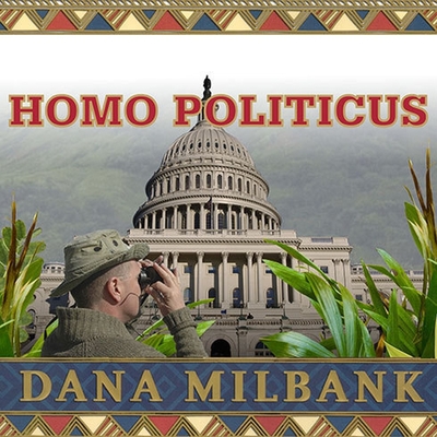 Homo Politicus Lib/E: The Strange and Scary Tribes That Run Our Government