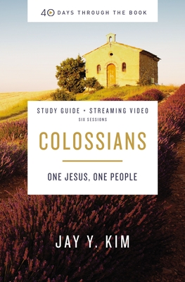 Colossians Bible Study Guide Plus Streaming Video: One Jesus, One People By Jay Y. Kim, Kevin G. Harney (With), Sherry Harney (With) Cover Image