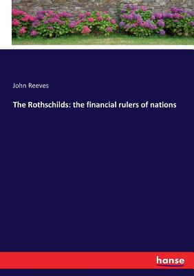 The Rothschilds: the financial rulers of nations Cover Image