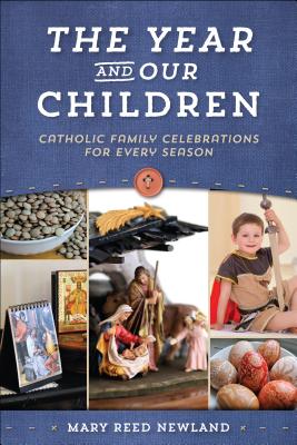 The Year and Our Children: Catholic Family Celebrations for Every Season Cover Image