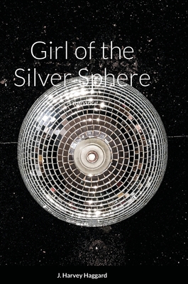 Girl of the Silver Sphere: A romance By J. Harvey Haggard Cover Image