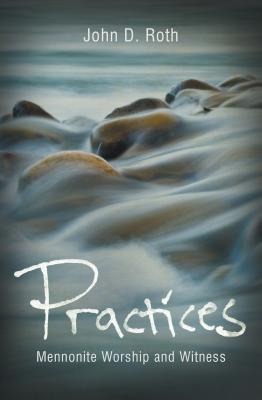 Practices: Mennonite Worship and Witness Cover Image