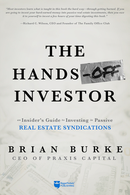 The Hands-Off Investor: An Insider's Guide to Investing in Passive Real Estate Syndications By Brian Burke Cover Image
