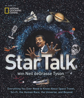 StarTalk: Everything You Ever Need to Know About Space Travel, Sci-Fi, the Human Race, the Universe, and Beyond Cover Image