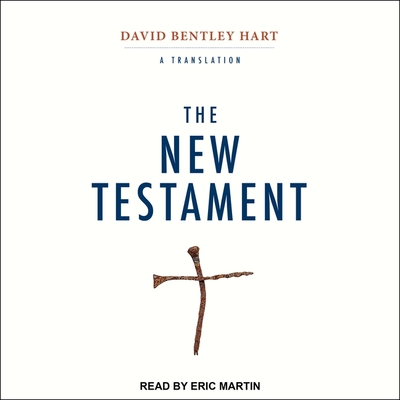 The New Testament: A Translation By Eric Martin (Read by), David Bentley Hart (Contribution by), David Bentley Hart (Translator) Cover Image
