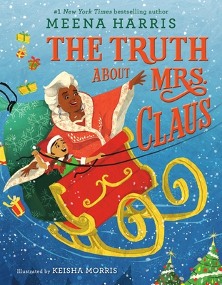 The Truth About Mrs. Claus By Meena Harris, Keisha Morris (Illustrator) Cover Image