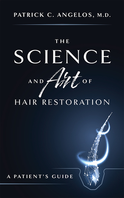 The Science and Art of Hair Restoration: A Patient's Guide By Patrick C. Angelos Cover Image