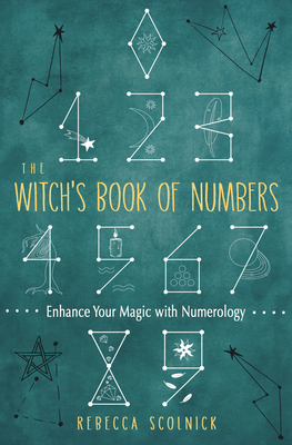 The Witch's Book of Numbers: Enhance Your Magic with Numerology By Rebecca Scolnick Cover Image