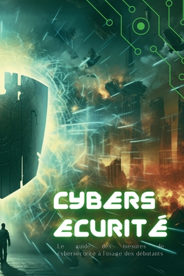 Cybersecurité: Le guide des mesures de cybersécurité à l'usage des débutants Cover Image