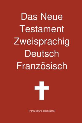 Das Neue Testament Zweisprachig, Deutsch - Franzosisch By Transcripture International, Transcripture International (Editor) Cover Image