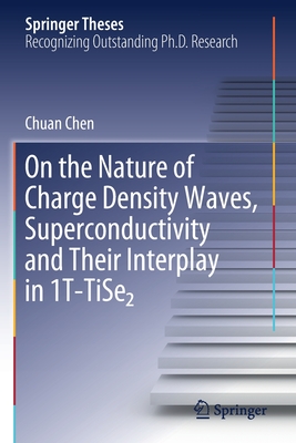 On the Nature of Charge Density Waves, Superconductivity and Their Interplay in 1t-Tise₂ (Springer Theses) Cover Image