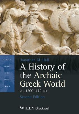 A History of the Archaic Greek World, Ca. 1200-479 Bce (Blackwell History of the Ancient World)