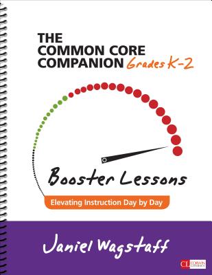 The Common Core Companion: Booster Lessons, Grades K-2: Elevating Instruction Day by Day (Corwin Literacy) By Janiel M. Wagstaff Cover Image