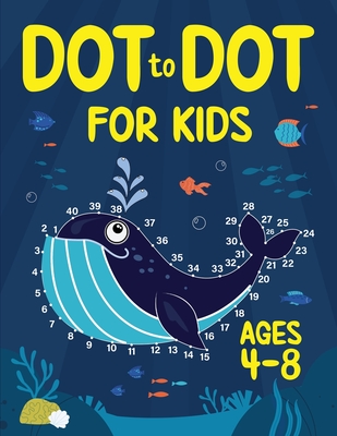 Dot to Dot for Kids Ages 4-8: 100 Fun Connect the Dots Puzzles for Children - Activity Book for Learning - Age 4-6, 6-8 Year Olds Cover Image