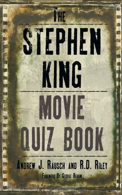 The Stephen King Movie Quiz Book (hardback) By Andrew J. Rausch, R. D. Riley, George Beahm (Foreword by) Cover Image