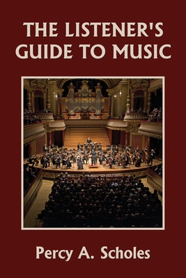 The Listener's Guide to Music (Yesterday's Classics) By Percy a. Scholes Cover Image