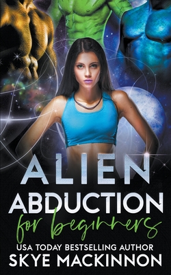 Alien Abduction for Beginners By Skye MacKinnon Cover Image