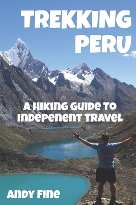 Trekking Peru: A Hiking Guide to Independent Travel By Andy Fine Cover Image