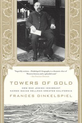 Towers of Gold: How One Jewish Immigrant Named Isaias Hellman Created California Cover Image