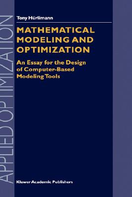 Mathematical Modeling and Optimization: An Essay for the Design of Computer-Based Modeling Tools (Applied Optimization #31)