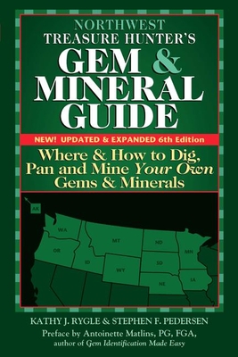 Northwest Treasure Hunter's Gem and Mineral Guide (6th Edition): Where and How to Dig, Pan and Mine Your Own Gems and Minerals (Treasure Hunter's Gem & Mineral Guides) By Kathy J. Rygle, Stephen F. Pederen, Antoinette Matlins (Preface by) Cover Image