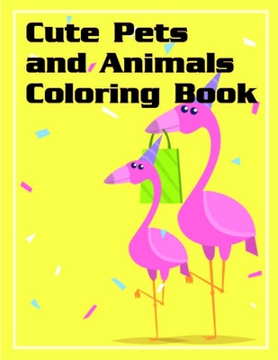 Cute Pets and Animals Coloring Book: Coloring Pages with Funny Animals, Adorable and Hilarious Scenes from variety pets and animal images (Children's Art #6) Cover Image