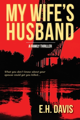 My Wife's Husband: A Family Thriller By E. H. Davis Cover Image