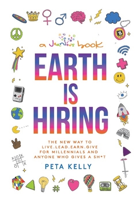 Earth Is Hiring: The New Way to Live, Lead, Earn and Give for Millennials and Anyone Who Gives a Sh*t Cover Image