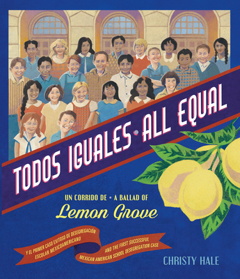 Todos Iguales / All Equal: Un Corrido de Lemon Grove / A Ballad of Lemon Grove Cover Image