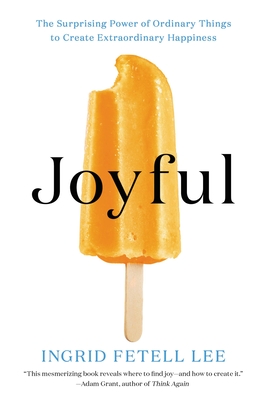 Joyful: The Surprising Power of Ordinary Things to Create Extraordinary Happiness cover