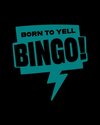 Born To Yell Bingo: Game Score Tracking Sheet - Gift for Bingo Hall Callers and Players Cover Image