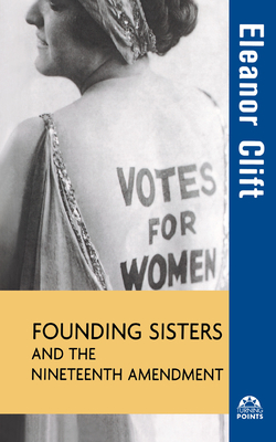 Founding Sisters and the Nineteenth Amendment (Turning Points in History #7) By Eleanor Clift Cover Image