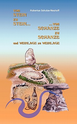 Von Stein zu Stein, von Schanze zu Schanze: und Weinlage zu Weinlage By Hubertus Schulze-Neuhoff Cover Image