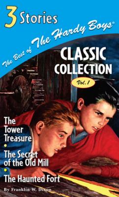 The Best of the Hardy Boys Classics Collection Volume 1 the Tower Treasure/The Secret of the Old Mill/The Haunted Fort Cover