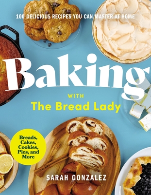 Baking with the Bread Lady: 100 Delicious Recipes You Can Master at Home Cover Image