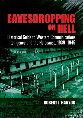 Eavesdropping on Hell: Historical Guide to Western Communications Intelligence and the Holocaust, 1939-1945 (Dover Military History)