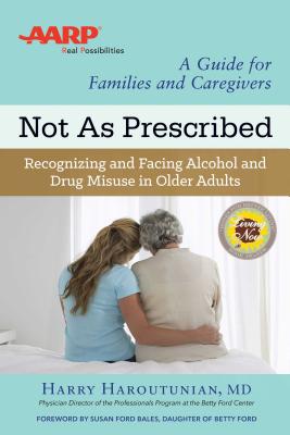 Not As Prescribed: Recognizing and Facing Alcohol and Drug Misuse in Older Adults By Harry Haroutunian, M.D. Cover Image