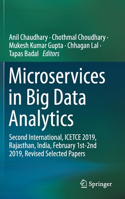 Microservices in Big Data Analytics: Second International, Icetce 2019, Rajasthan, India, February 1st-2nd 2019, Revised Selected Papers Cover Image