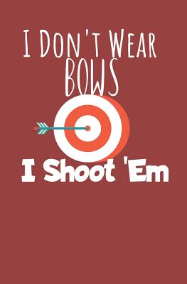 I dont wear bows i shoot 'em: Notebook with lines and page numbers Cover Image
